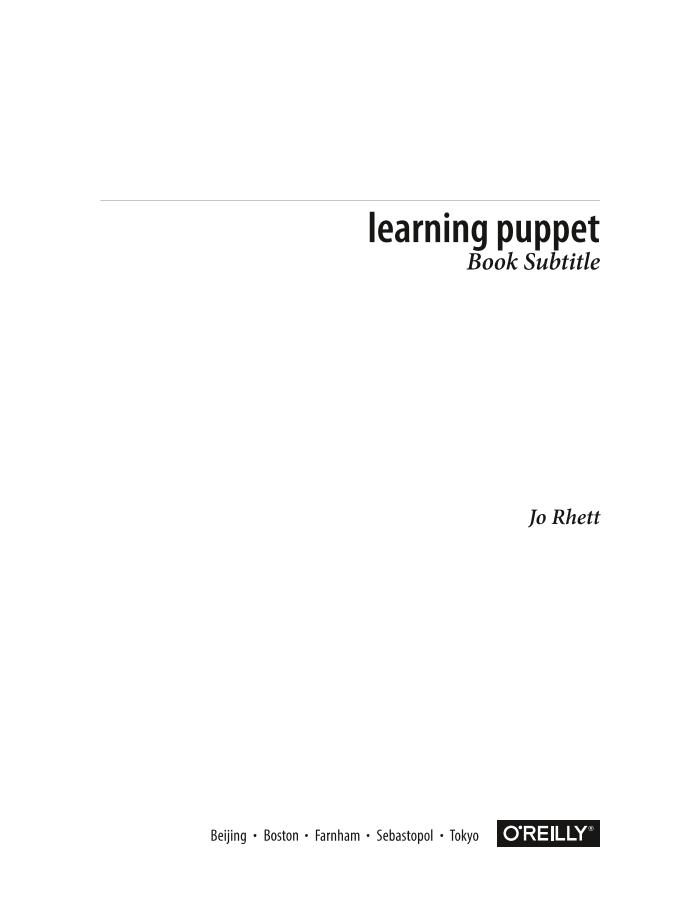 Jo Rhett-Learning Puppet 4-O'Reilly Media (2015)-电子书-第3页