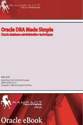 Rampant.TechPress.Oracle.DBA.Made.Simple.Oracle.Database.Administration.Techniques.eBook-DDU