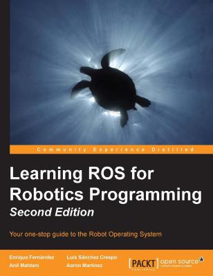 Learning ROS for Robotics Programming - Second Edition