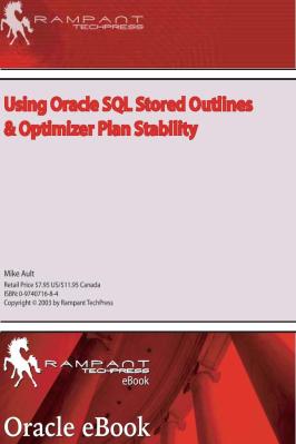 Rampant.TechPress.Using.Oracle.SQL.Stored.Outlines.and.Optimizer.Plan.Stability.eBook-DDU