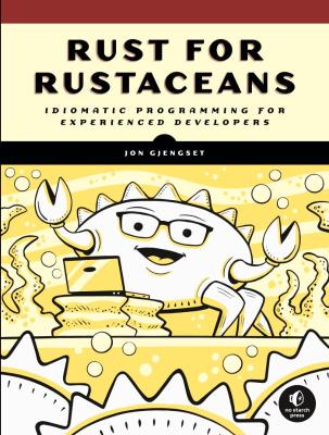 Rust for Rustaceans Idiomatic Programming for Experienced Developers 9781718501850 