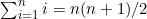 \sum^{n}_{i=1}i=n(n+1)/2