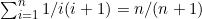 \sum^{n}_{i=1}1/i(i+1)=n/(n+1)