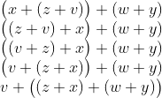 \begin{matrix}\bigl(x+(z+v)\bigr)+(w+y)\\\bigl((z+v)+x\bigr)+(w+y)\\\bigl((v+z)+x\bigr)+(w+y)\\\bigl(v+(z+x)\bigr)+(w+y)\\v+\bigl((z+x)+(w+y)\bigr)\end{matrix}