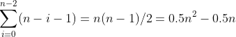 \sum^{n-2}_{i=0}(n-i-1)=n(n-1)/2=0.5n^2-0.5n