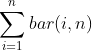 \sum^{n}_{i=1}bar(i,n)