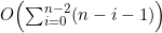 O\Bigl(\sum^{n-2}_{i=0}(n-i-1)\Bigr)