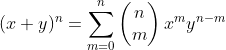 (x+y)^n=\sum^{n}_{m=0}\begin{pmatrix}n\\m\end{pmatrix}x^my^{n-m}