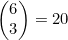 \begin{pmatrix}6\\3\end{pmatrix}=20