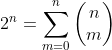 2^n=\sum^{n}_{m=0}\begin{pmatrix}n\\m\end{pmatrix}