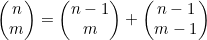 \begin{pmatrix}n\\m\end{pmatrix}=\begin{pmatrix}n-1\\m\end{pmatrix}+\begin{pmatrix}n-1\\m-1\end{pmatrix}