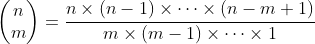 \begin{pmatrix}n\\m\end{pmatrix}=\frac{n\times(n-1)\times\cdots\times(n-m+1)}{m\times(m-1)\times\cdots\times1}