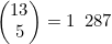 \begin{pmatrix}13\\5\end{pmatrix}=1\enskip287