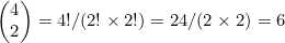 \begin{pmatrix}4\\2\end{pmatrix}=4!/(2!\times2!)=24/(2\times2)=6