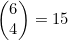 \begin{pmatrix}6\\4\end{pmatrix}=15