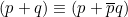 (p+q)\equiv(p+\overline{p}q)