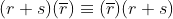 (r+s)(\overline{r})\equiv(\overline{r})(r+s)