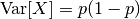 \mathrm{Var}X = p(1 - p)