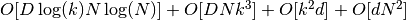 OD \log(k) N \log(N) + OD N k^3 + Ok^2 d + Od N^2