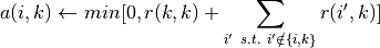 a(i, k) \leftarrow min 0, r(k, k) + \sum_{i'~s.t.~i' \notin \{i, k\}}{r(i', k)}