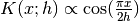 K(x; h) \propto \cos(\frac{\pi x}{2h})