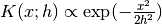 K(x; h) \propto \exp(- \frac{x2}{2h2} )