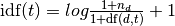 \text{idf}(t) = log{\frac{1 + n_d}{1+\text{df}(d,t)}} + 1