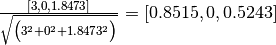 \frac{3, 0, 1.8473}{\sqrt{\big(32 + 02 + 1.8473^2\big)}} = 0.8515, 0, 0.5243