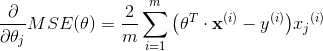 frac{partial }{partial theta_j}MSE(theta)=frac{2}{m} sumlimits_{i=1}m{left(thetaT cdot mathbf{x}{(i)}-y{(i)}right)}{x_j}^{(i)}