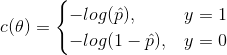 c(theta)= begin{cases} -log(hat{p}), &y=1 \ -log(1-hat{p}),&y=0 \ end{cases}