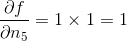 frac{partial f}{partial n_5}=1 times 1 = 1